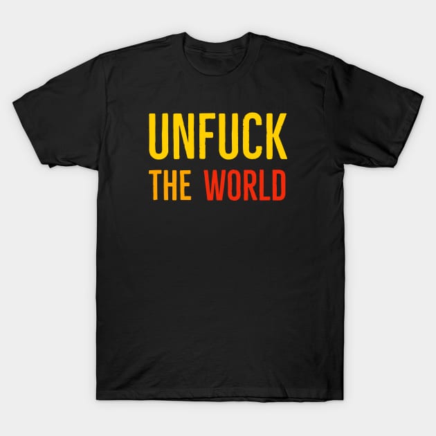 Unfuck The World T-Shirt by Suzhi Q